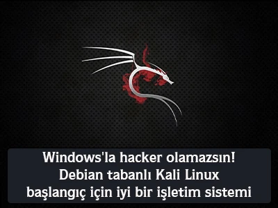 Windowsla hacker olamazsın! Debian tabanlı Kali Linux başlangıç için iyi bir işletim sistemi