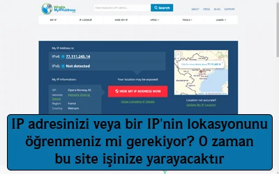 IP adresinizi ve o ip'nin lokasyonunu öğrenmeniz mi gerekiyor? Bu site işinize yarayacaktır