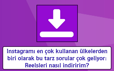 Instagramı en çok kullanan ülke olarak bu tarz sorular çok geliyor reelsleri nasıl indiririm?